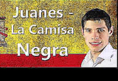 Видеоклип Juanes - La Camisa Negra. Учим испанский через музыку. Иван Бобров