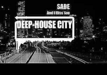 Видеоклип Sade – And I Miss You (The KO5MONAUT Remix 2016)