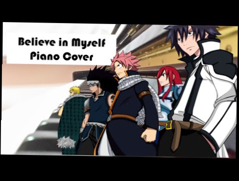 Видеоклип [Fairy Tail] OP 21 Believe in Myself Piano Cover