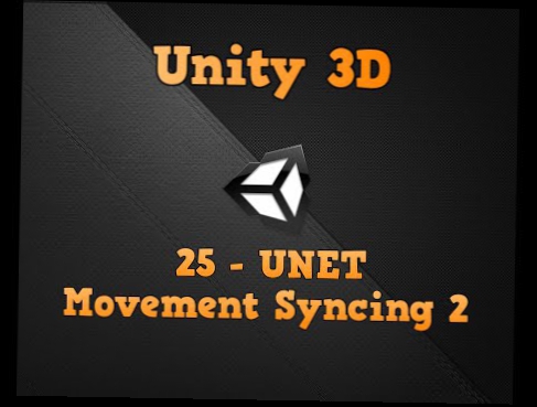 Tutorial 25 - UNET Multiplayer - Sincronizzazione dei movimenti migliorata Unity3D