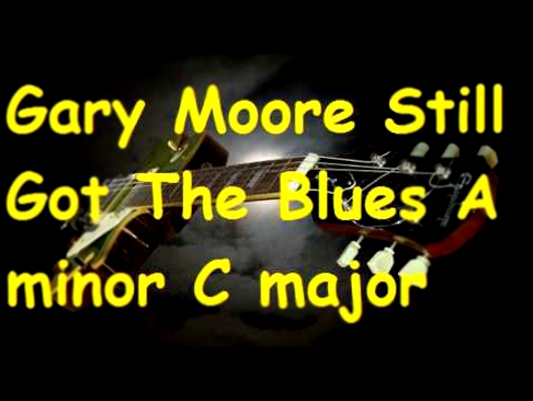 Видеоклип Backing Track Gary Moore Still Got The Blues A minor C major Am C