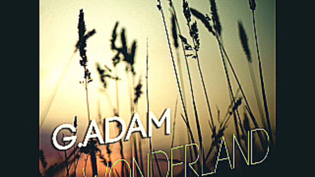 Видеоклип G.Adam - Wonderland (Original Mix)