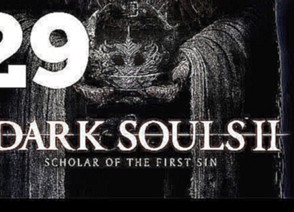 Прохождение Dark Souls 2: Scholar Of The First Sin [60 fps] – Часть 29: Замок Дранглик