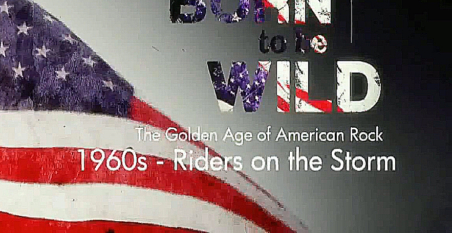 Видеоклип Born To Be Wild - The Golden Age Of American Rock. 1960s - Riders On The Storm (на русском языке)