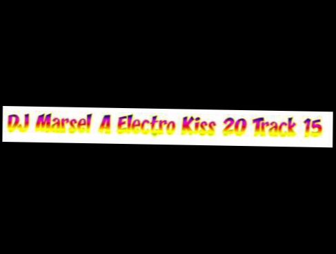 Видеоклип DJ Marsel A Electro Kiss 20 Track 15
