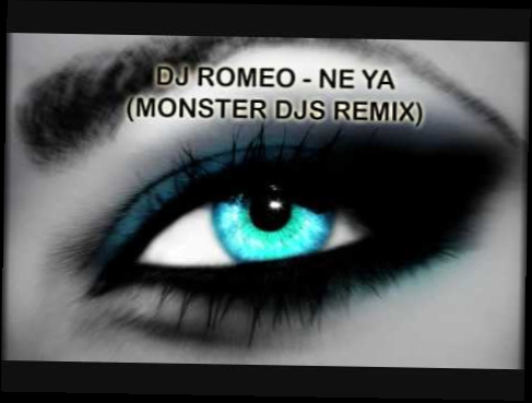 Видеоклип Dj ROMEO - Ne Ya (Monster Djs Remix)