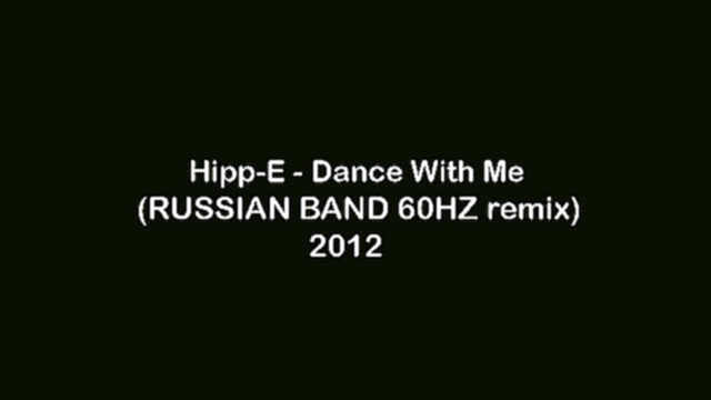 Hipp-E - Dance With Me RUSSIAN BAND 60HZ remix 2012