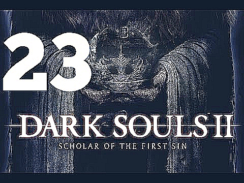 Прохождение Dark Souls 2: Scholar Of The First Sin [60 fps] – Часть 23: Железная Цитадель