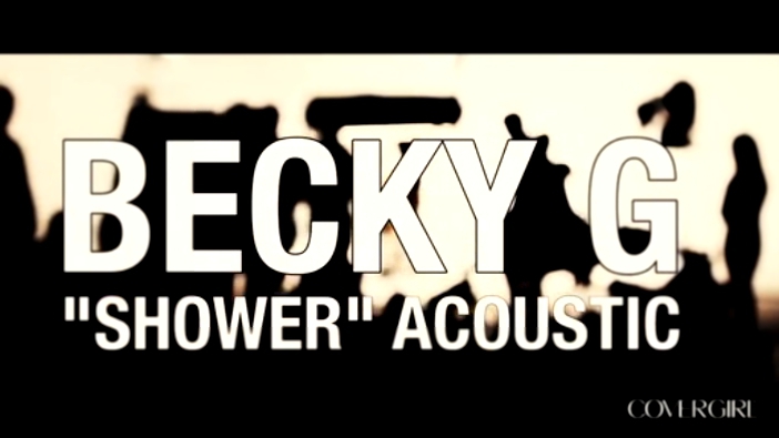 Видеоклип Becky G 'Shower' Exclusive Acoustic Version - COVERGIRL